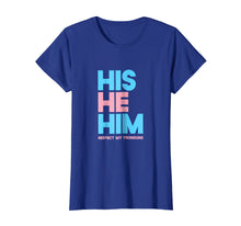 Load image into Gallery viewer, His He Him Respect My Pronouns Shirt Transgender LGBTQ Pride