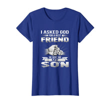Load image into Gallery viewer, I Asked God For A Best Friend He Sent Me My Son T-Shirt
