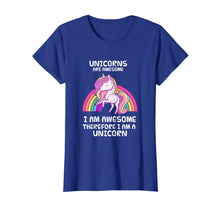Load image into Gallery viewer, Unicorns Are Awesome Therefore I am A Unicorn Funny T-Shirt