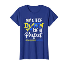 Load image into Gallery viewer, My Niece Down Syndrome Awareness Down Right Perfect T-Shirt