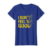Load image into Gallery viewer, I Don't Feel So Good Shirt
