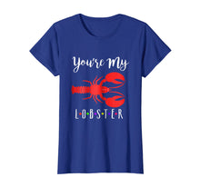 Load image into Gallery viewer, You're My lobster T-Shirt