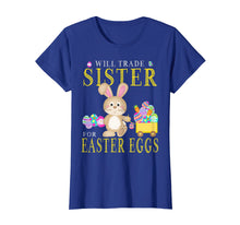 Load image into Gallery viewer, Boys Will Trade Sister For Easter Eggs Funny T-Shirt