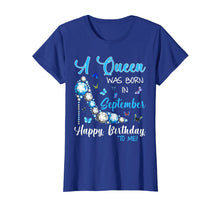 Load image into Gallery viewer, A Queen Was Born In September Happy Birthday To Me Shirt
