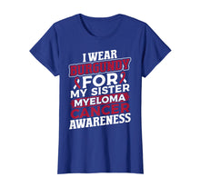 Load image into Gallery viewer, I Wear Burgundy for My Sister Multiple Myeloma T Shirt