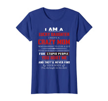Load image into Gallery viewer, I Am A Lucky Daughter I Have A Crazy Mom Tshirt