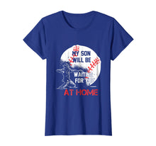 Load image into Gallery viewer, My Son Will Be Waiting For You At Home Tshirt