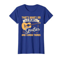 Load image into Gallery viewer, I Play Guitar And I Know Things T-Shirt