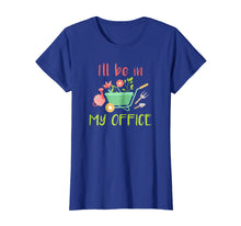 Load image into Gallery viewer, I Will Be In My Office - Gardening Garden T-Shirt