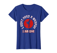 Load image into Gallery viewer, I Don't Need A Weapon I Am One Funny Karate Gift T-Shirt