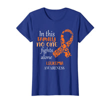 Load image into Gallery viewer, In This Family No One Fights Leukemia Alone Shirt