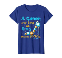 Load image into Gallery viewer, A Queen Was Born In May Happy Birthday To Me Shirt