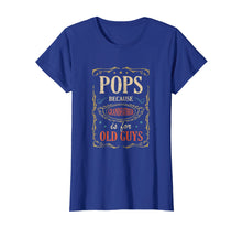 Load image into Gallery viewer, Pops Because Grandfather Is For Old Guys Fathers Day Shirt