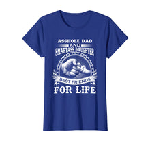 Load image into Gallery viewer, Asshole Dad & Smartass Daughter Best Friends For Life Shirts