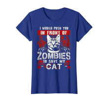 Load image into Gallery viewer, I Would Push You In Front Of Zombies to Save My Cat