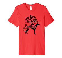 Load image into Gallery viewer, All You Need is Greyhound Dog Lover Gift J000190