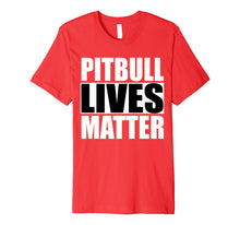 Load image into Gallery viewer, Pitbull Lives Matter Shirt Pit Bull T-shirt