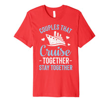 Load image into Gallery viewer, Couples That Cruise Together Stay Together T shirt Matching