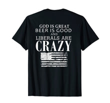 Load image into Gallery viewer, God Is Great Beer Is Good & Liberals Are Crazy T-shirt