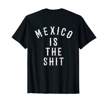 Load image into Gallery viewer, Mexico is the shit! Mexican pride gift tshirt