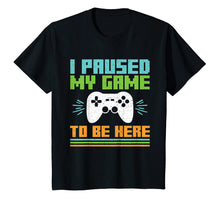 Load image into Gallery viewer, I Paused My Game to Be Here Video Gamer T Shirt