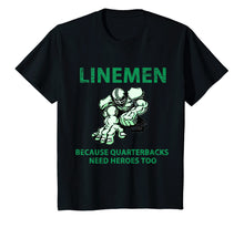 Load image into Gallery viewer, Linemen Because Quarterbacks Need Heroes Too T Shirt