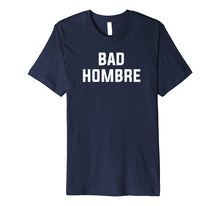 Load image into Gallery viewer, Bad Hombre T-Shirt by Vocal Garb