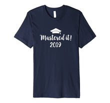 Load image into Gallery viewer, Masters Degree 2019 Graduation Gift - Mastered It Premium T-Shirt