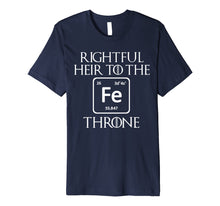Load image into Gallery viewer, Rightful Heir to the Iron Throne Funny Game Tshirt Gift