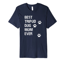 Load image into Gallery viewer, Best Tripod 3 Legged Dog Mom Novelty TShirt