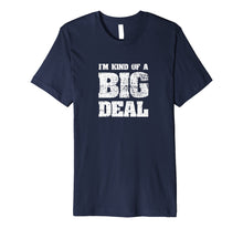Load image into Gallery viewer, I'm Kind Of A Big Deal Funny Joke vintage look T-Shirt