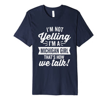Load image into Gallery viewer, I'm Not Yelling I'm a Michigan Girl Humor Premium (Dark)