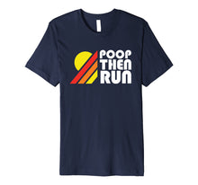 Load image into Gallery viewer, Ultrarunning Trail Running T-Shirt Poop Then Run Funny
