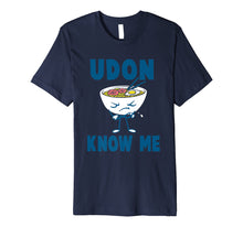 Load image into Gallery viewer, Funny Noodle Pun Joke T-Shirt Udon Know Me