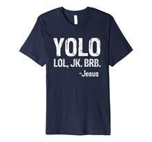 Load image into Gallery viewer, Yolo LOL JK BRB Jesus Christian Gift T-Shirt