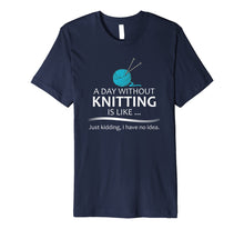 Load image into Gallery viewer, Knitting T-Shirt for Knitters - A Day Without Knitting