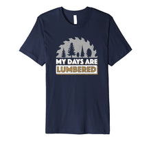 Load image into Gallery viewer, Lumberjack Shirt My Days Are Lumbered Woodworking T Shirt