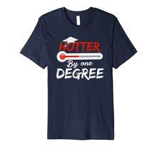Load image into Gallery viewer, Hotter By One Degree Graduation Shirt Gift for Her Him 2019 Premium T-Shirt
