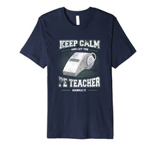 Load image into Gallery viewer, Keep Calm And Let The PE Teacher School Gym Shirt