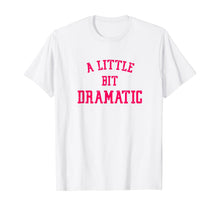 Load image into Gallery viewer, A Little Bit Dramatic T-Shirt