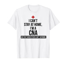 Load image into Gallery viewer, I Can't Stay At Home I'm A CNA We Fight When Others Can't T-Shirt-57951