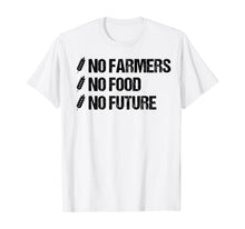 Load image into Gallery viewer, No Farmers No Food No Future Farm Agricultural T-Shirt
