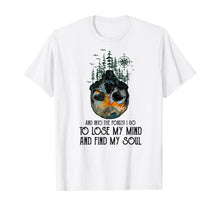 Load image into Gallery viewer, And into the forest I go to lose my mind and find my soul T-Shirt-83003