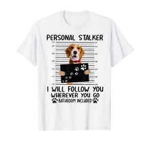 Load image into Gallery viewer, Personal Stalker I Will Follow You Beagle Lover Gift T-Shirt-382232