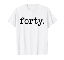 Load image into Gallery viewer, 40 Years Old forty. Funny 40th Birthday Gift Idea T-Shirt