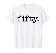 Load image into Gallery viewer, 50 Years Old fifty. Funny 50th Birthday Gift Idea T-Shirt