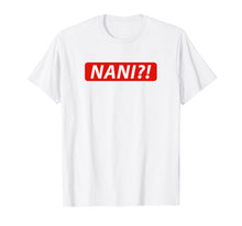 Load image into Gallery viewer, NANI?! Japanese T Shirt for Anime & Manga Fans