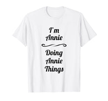 Load image into Gallery viewer, I'm Annie - Doing Annie Things | Cute T-Shirt - Name Gift