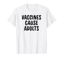 Load image into Gallery viewer, Vaccines Cause Adults