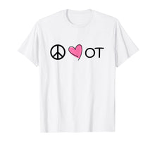 Load image into Gallery viewer, Peace Love OT T-Shirt For Occupational Therapy